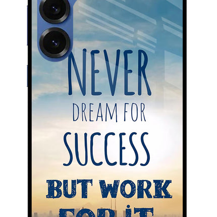 Never Dream For Success But Work For It Samsung S25 Glass Case
