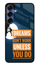 Dreams Don’T Work Unless You Do Samsung S25 Glass Case