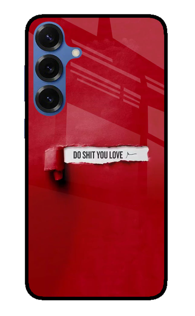 Do Shit You Love Samsung S25 Glass Case