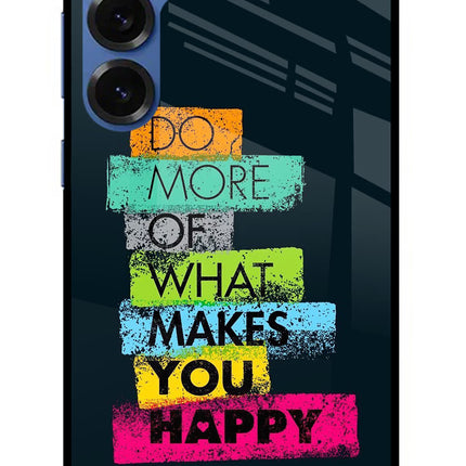 Do More Of What Makes You Happy Samsung S25 Plus Glass Case