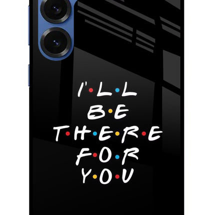 I'll Be There For You Samsung S25 Plus Glass Case Back Cover by Casekaro