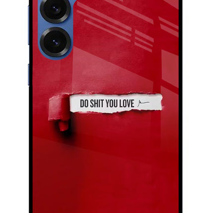 Do Shit You Love Samsung S25 Plus Glass Case