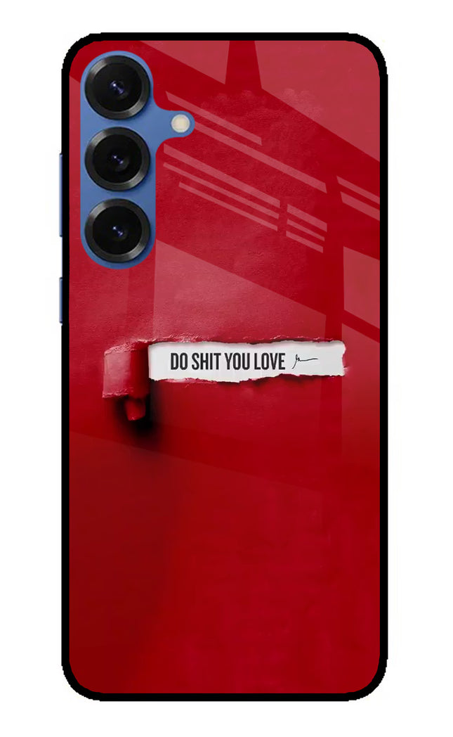 Do Shit You Love Samsung S25 Plus Glass Case