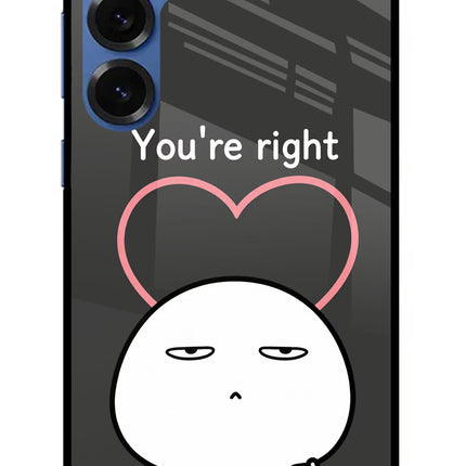 You're Right Samsung S25 Plus Glass Case