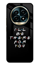 I'll Be There For You Realme 13 Pro 5G Glass Case