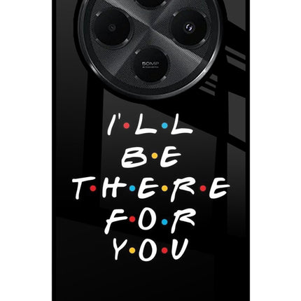 I'll Be There For You Redmi A4 5G Glass Case Back Cover by Casekaro