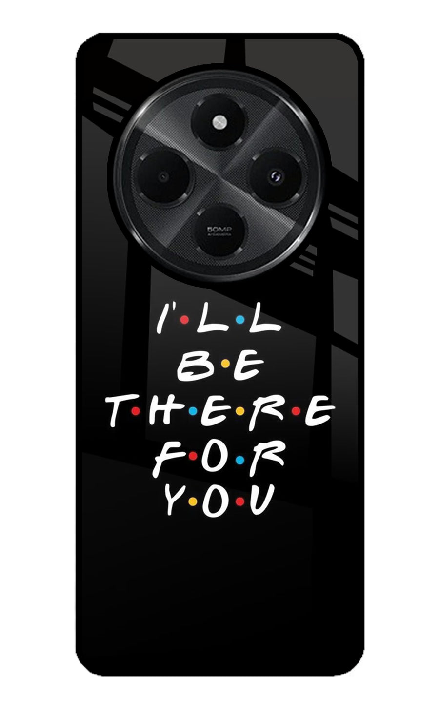 I'll Be There For You Redmi A4 5G Back Cover, Glass case