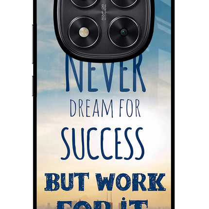 Never Dream For Success But Work For It Redmi Note 14 Pro 5G Glass Case Back Cover by Casekaro