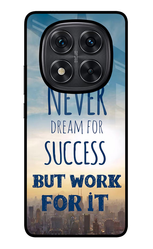Never Dream For Success But Work For It Redmi Note 14 Pro 5G Glass Case Back Cover by Casekaro