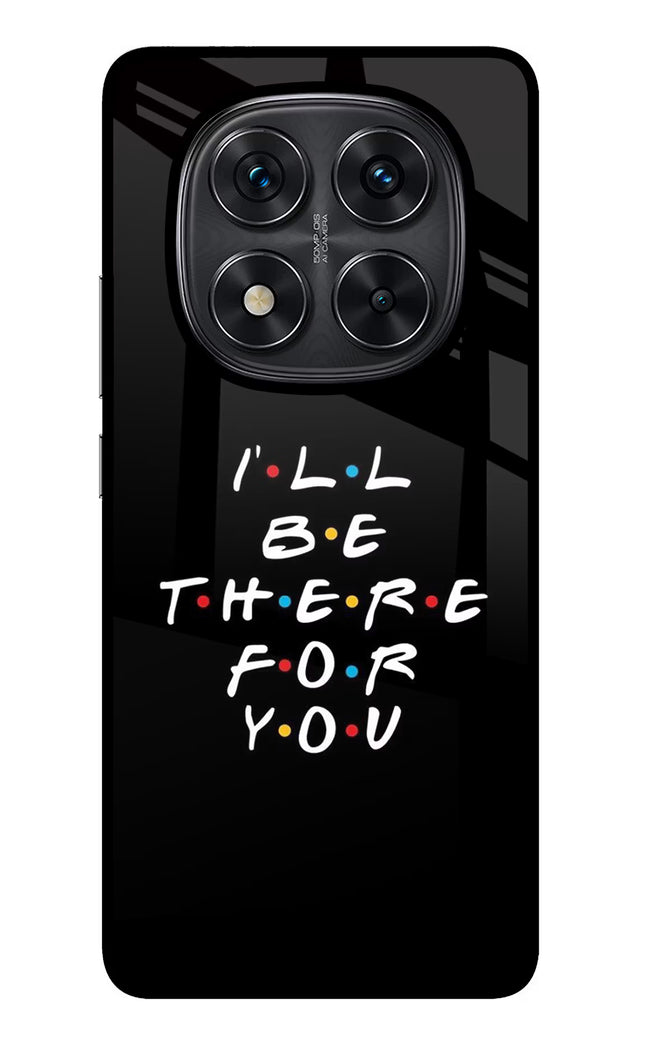 I'll Be There For You Redmi Note 14 Pro 5G Glass Case Back Cover by Casekaro