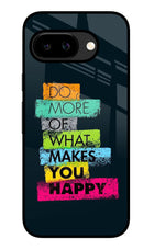 Do More Of What Makes You Happy Google Pixel 9A Glass Case