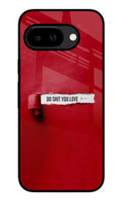 Do Shit You Love Google Pixel 9A Glass Case