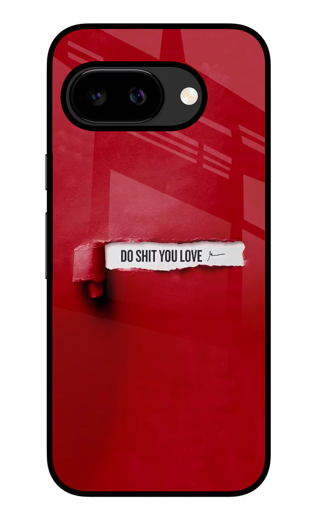Do Shit You Love Google Pixel 9A Glass Case