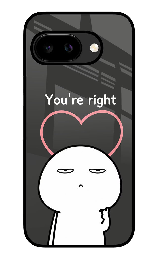 You're Right Google Pixel 9A Glass Case