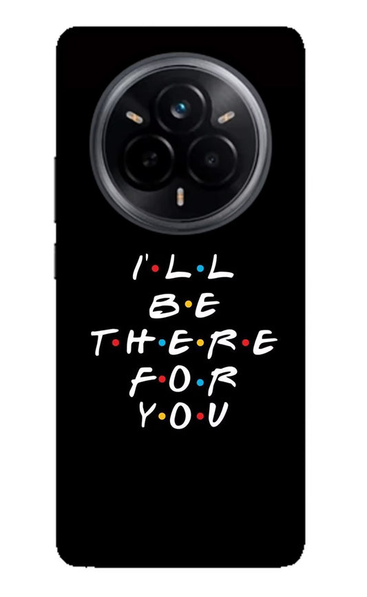 I'll Be There For You Realme 14 Pro 5G Glass Case