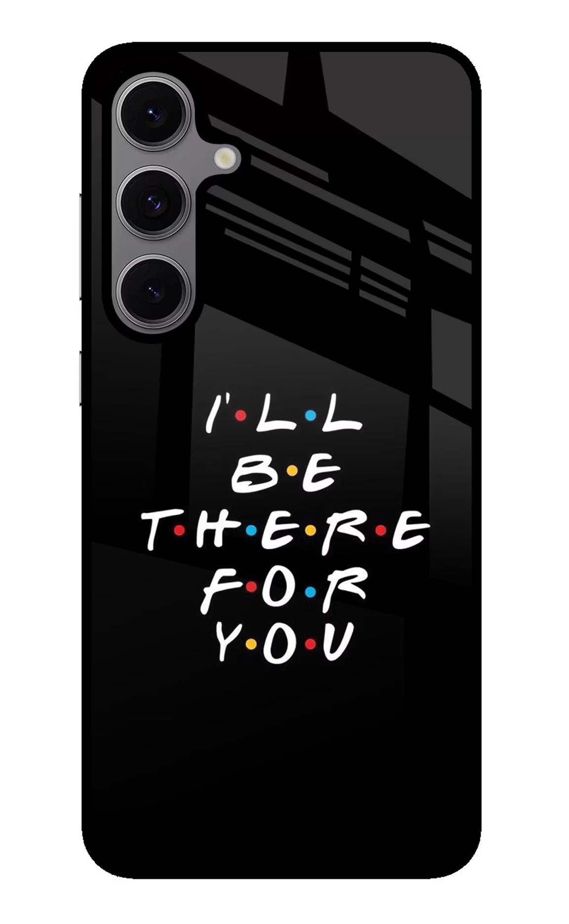 I'll Be There For You Samsung S24 FE 5G Glass Case Back Cover by Casekaro