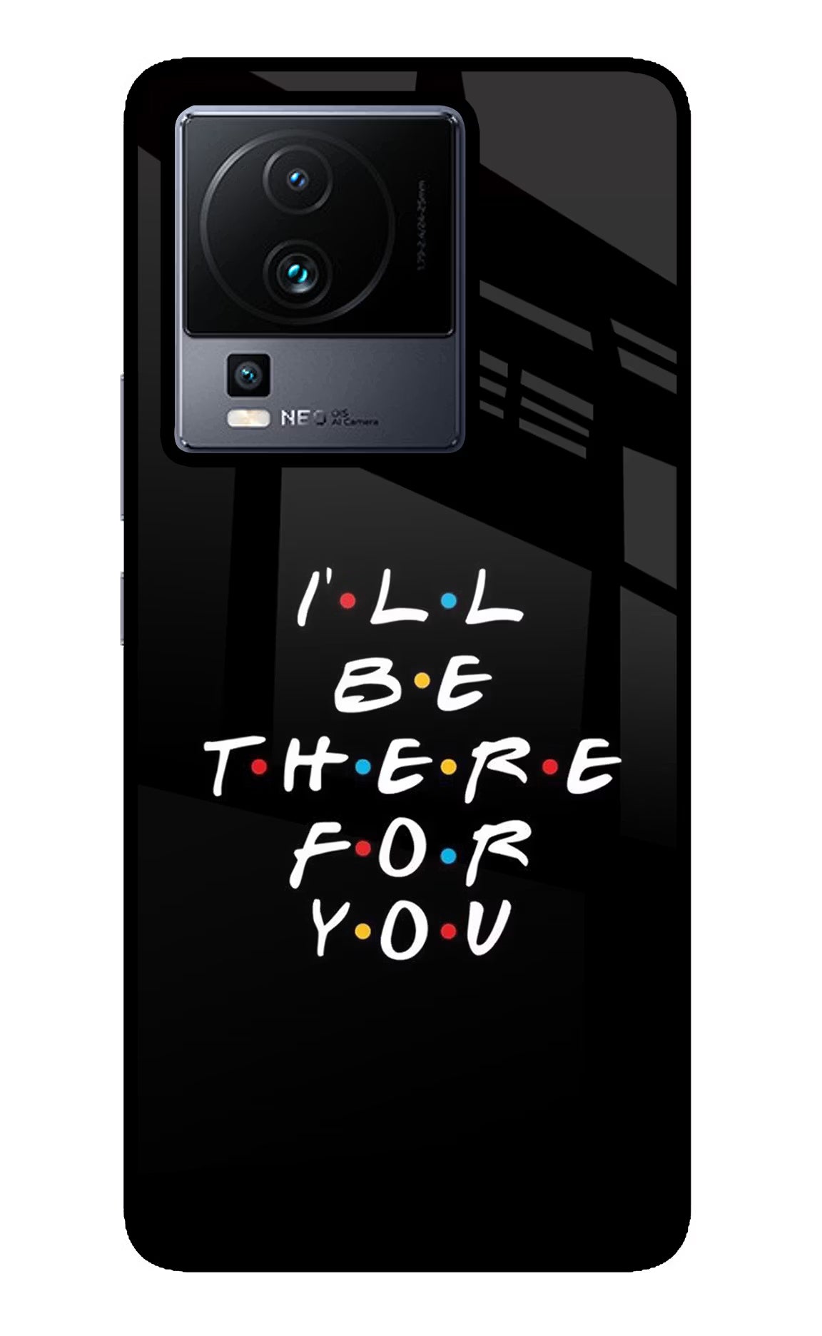 I'll Be There For You iQOO Neo 7 Glass Case Back Cover by Casekaro