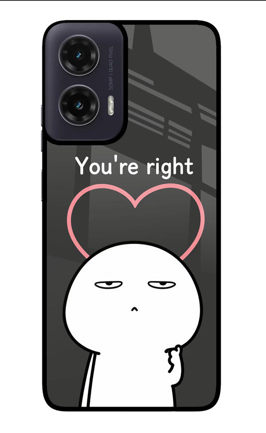 You're Right Moto G35 5G Glass Case