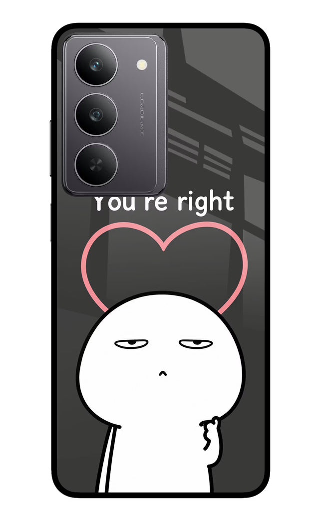 You're Right Realme 14x 5G Glass Case
