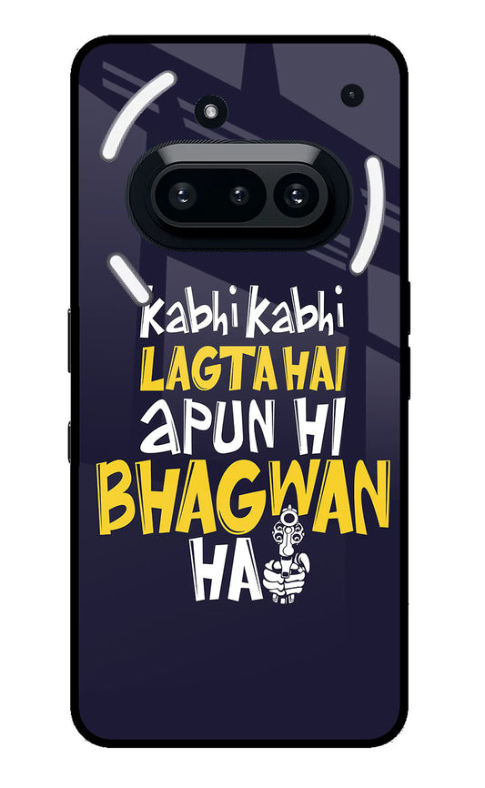 Kabhi Kabhi Lagta Hai Apun Hi Bhagwan Hai Nothing Phone 3A Glass Case