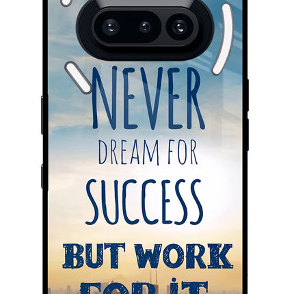 Never Dream For Success But Work For It Nothing Phone 3A Glass Case Back Cover by Casekaro