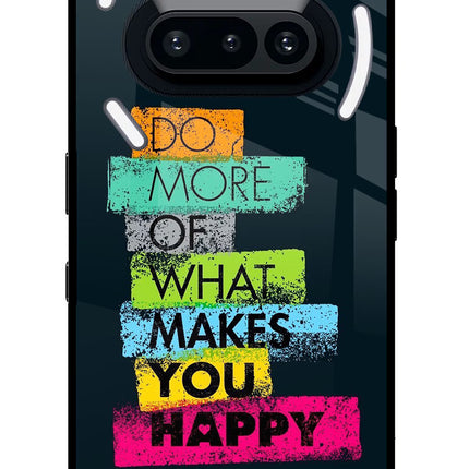 Do More Of What Makes You Happy Nothing Phone 3A Glass Case Back Cover by Casekaro