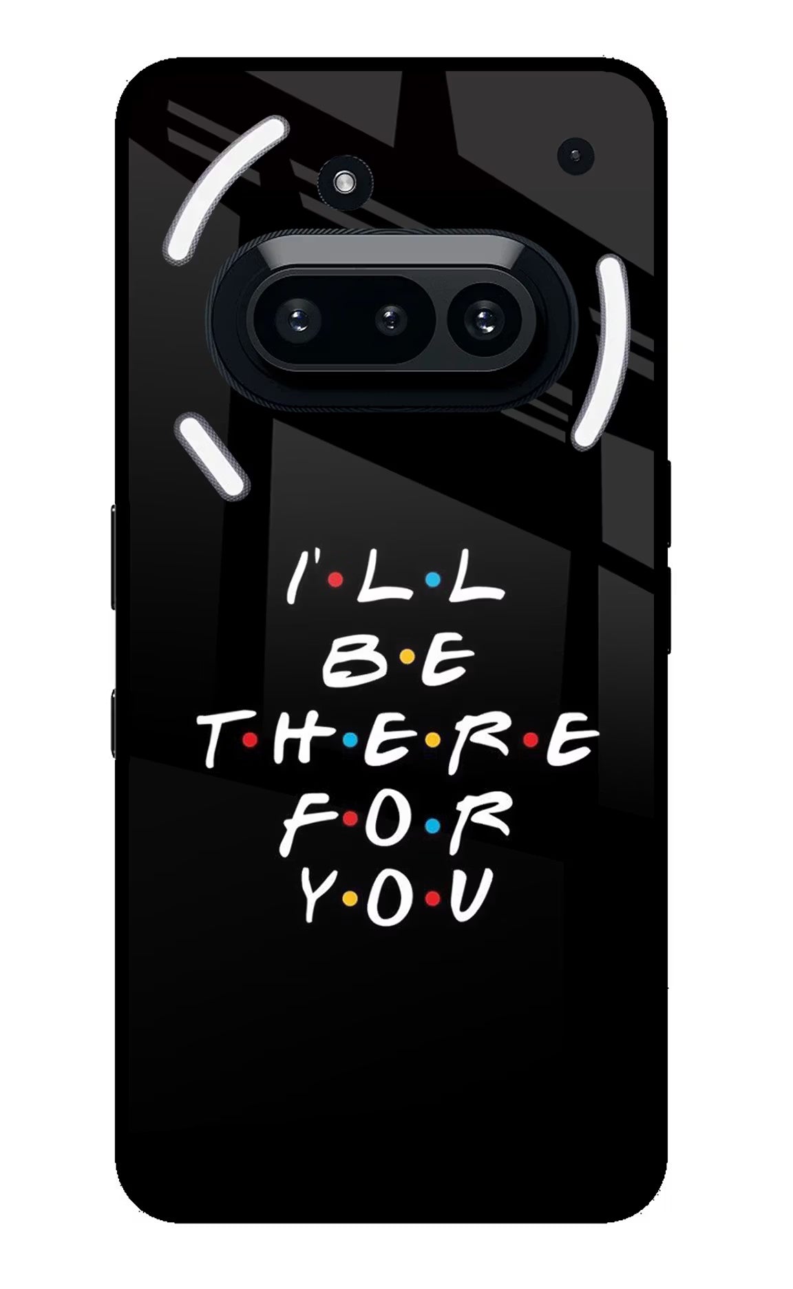 I'll Be There For You Nothing Phone 3A Glass Case Back Cover by Casekaro