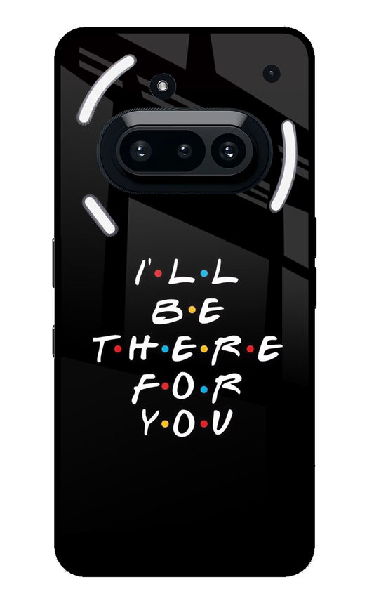 I'll Be There For You Nothing Phone 3A Glass Case