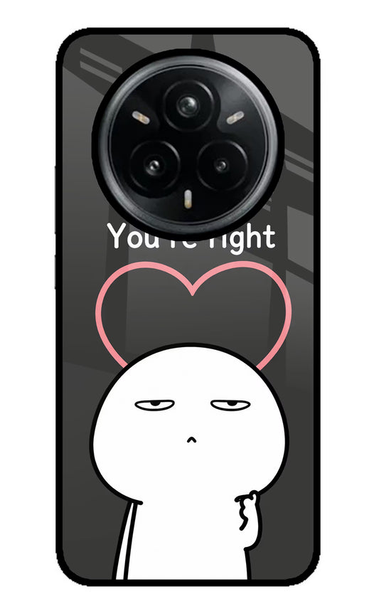 You're Right Realme 14 Pro Plus 5G Glass Case