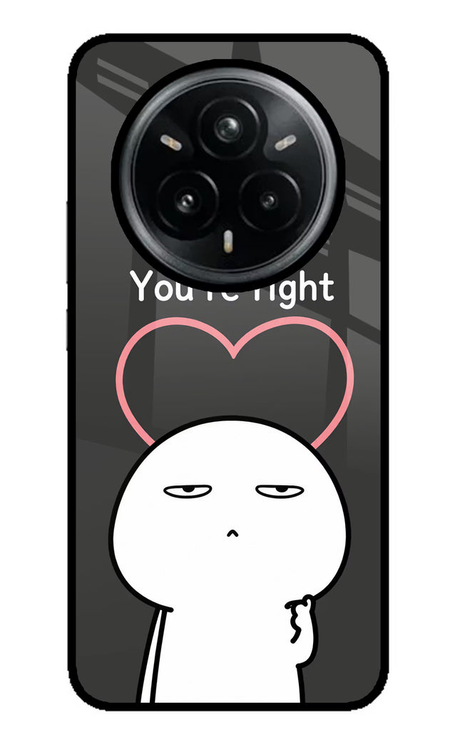 You're Right Realme 14 Pro Plus 5G Glass Case