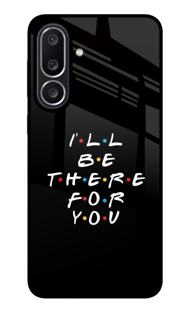 I'll Be There For You Samsung M56 5G Glass Case