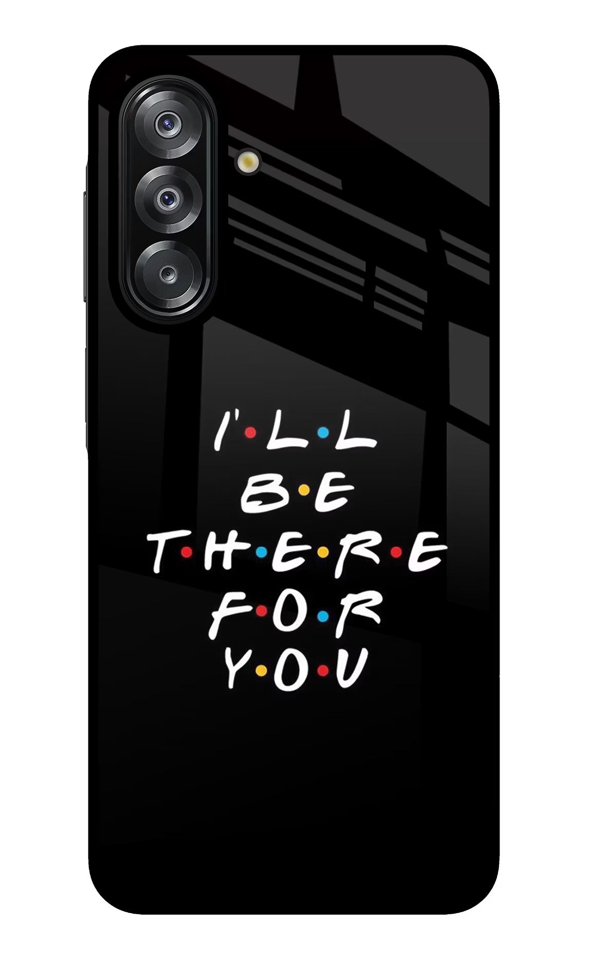 I'll Be There For You Samsung A26 Glass Case Back Cover by Casekaro