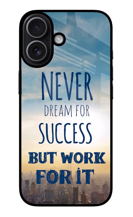 Never Dream For Success But Work For It iPhone 17 Glass Case