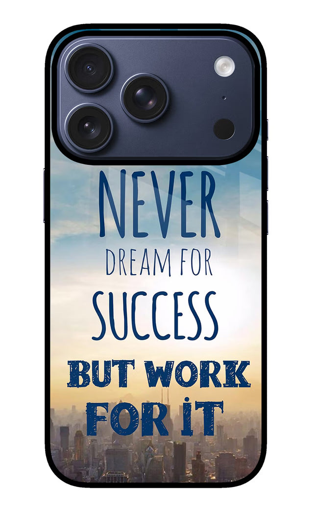 Never Dream For Success But Work For It iPhone 17 Pro Glass Case