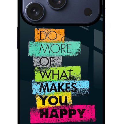 Do More Of What Makes You Happy iPhone 17 Pro Glass Case Back Cover by Casekaro