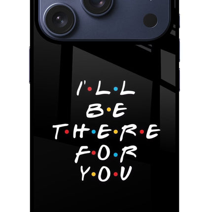 I'll Be There For You iPhone 17 Pro Glass Case