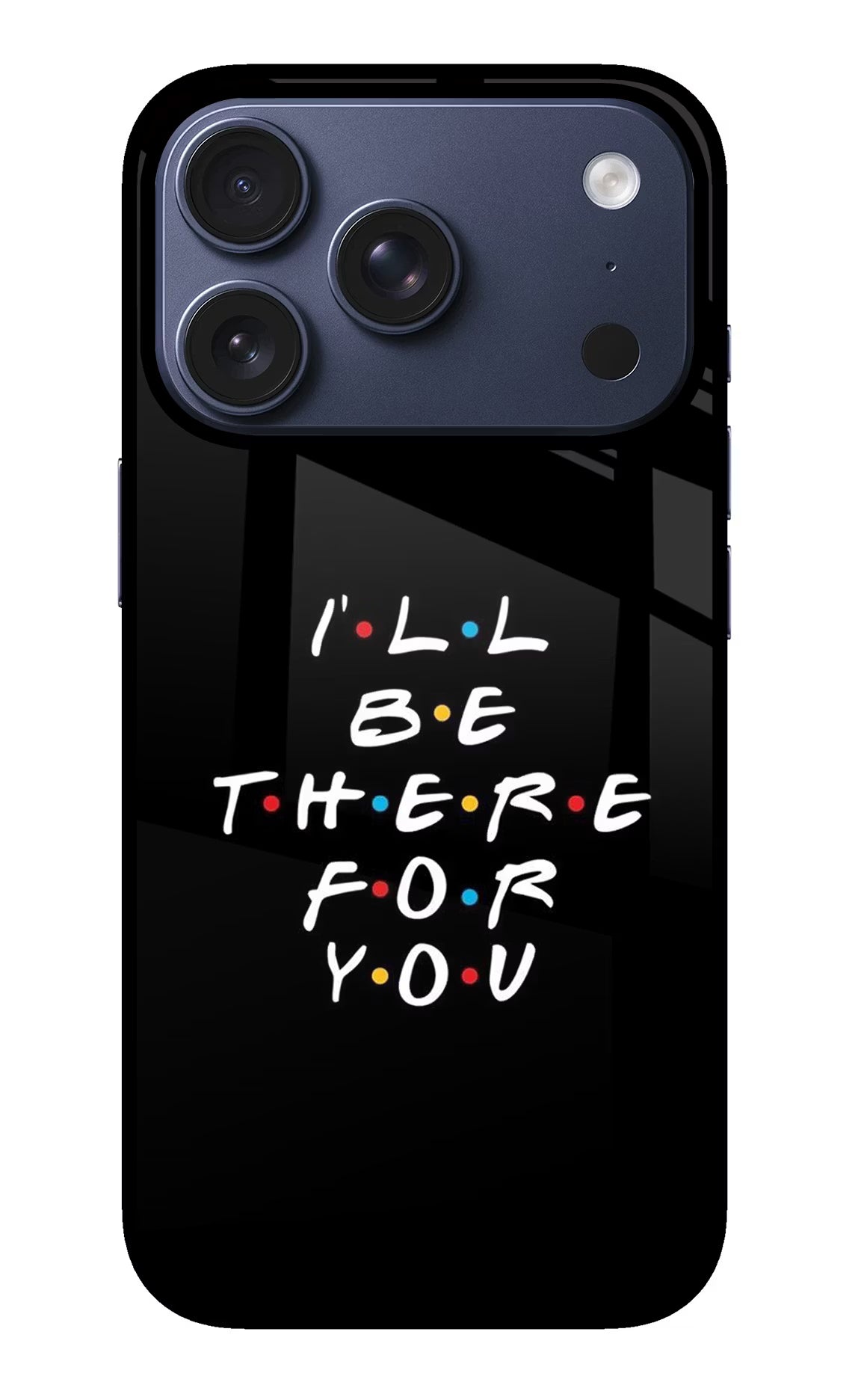 I'll Be There For You iPhone 17 Pro Glass Case Back Cover by Casekaro