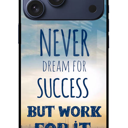 Never Dream For Success But Work For It iPhone 17 Pro Max Glass Case