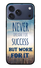 Never Dream For Success But Work For It iPhone 17 Pro Max Glass Case