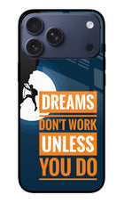 Dreams Don’T Work Unless You Do iPhone 17 Pro Max Glass Case