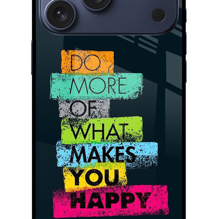 Do More Of What Makes You Happy iPhone 17 Pro Max Glass Case