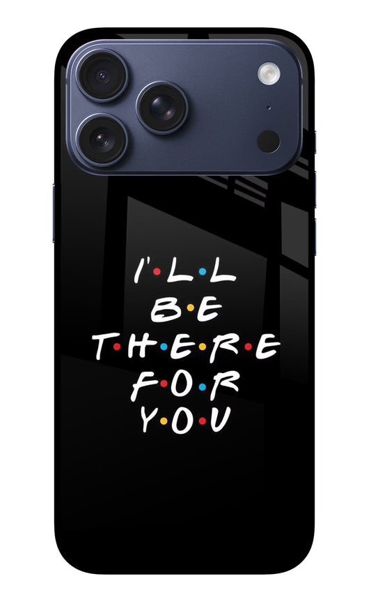 I'll Be There For You iPhone 17 Pro Max Glass Case