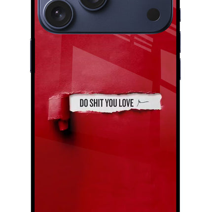Do Shit You Love iPhone 17 Pro Max Glass Case