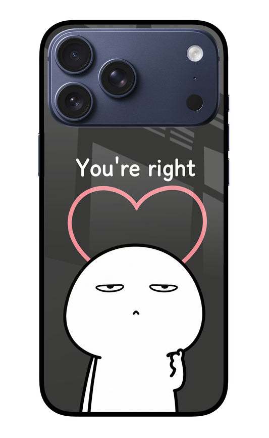 You're Right iPhone 17 Pro Max Glass Case