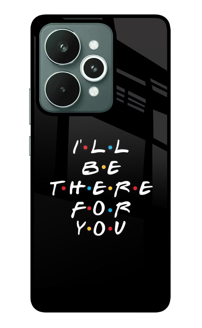 I'll Be There For You Realme 15 Glass Case