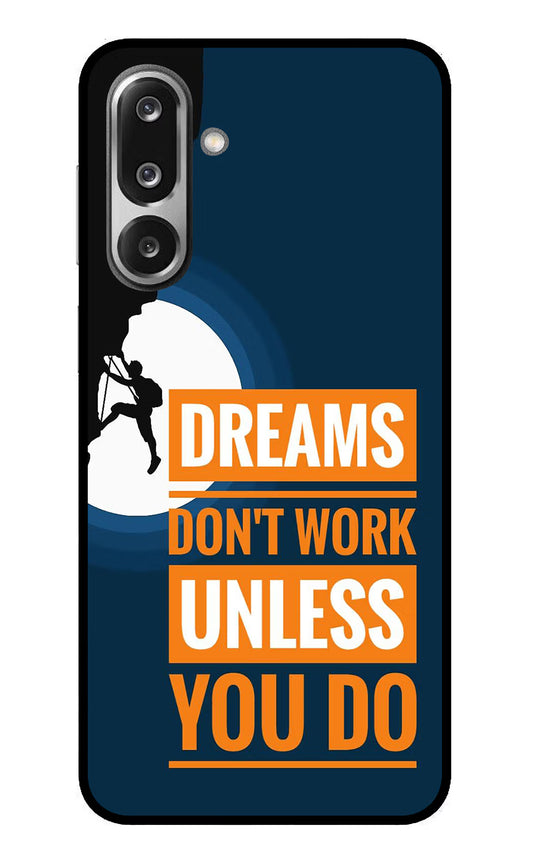Dreams Don’T Work Unless You Do Samsung F36 5G Glass Case