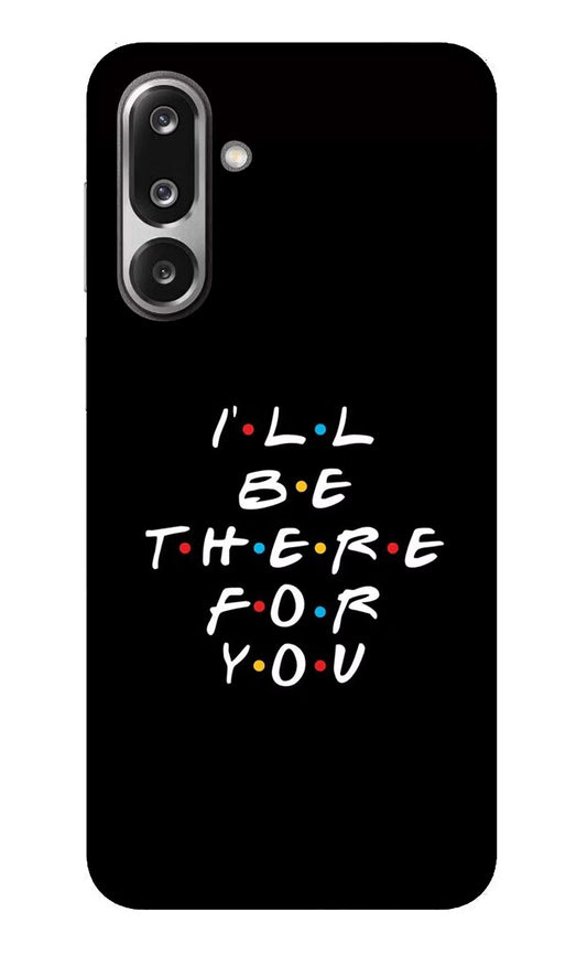 I'll Be There For You Samsung F36 5G Glass Case
