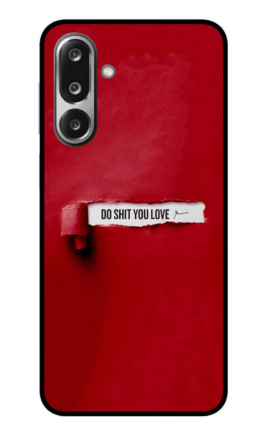 Do Shit You Love Samsung F36 5G Glass Case