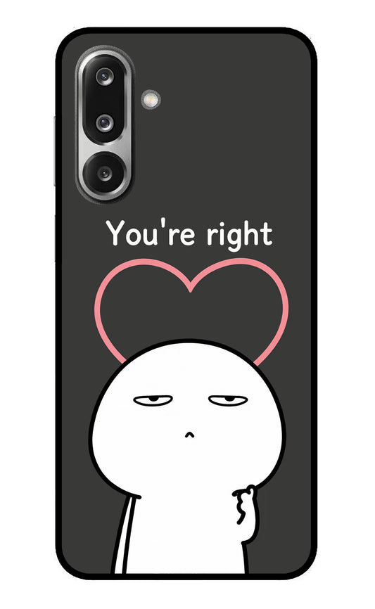 You're Right Samsung F36 5G Glass Case