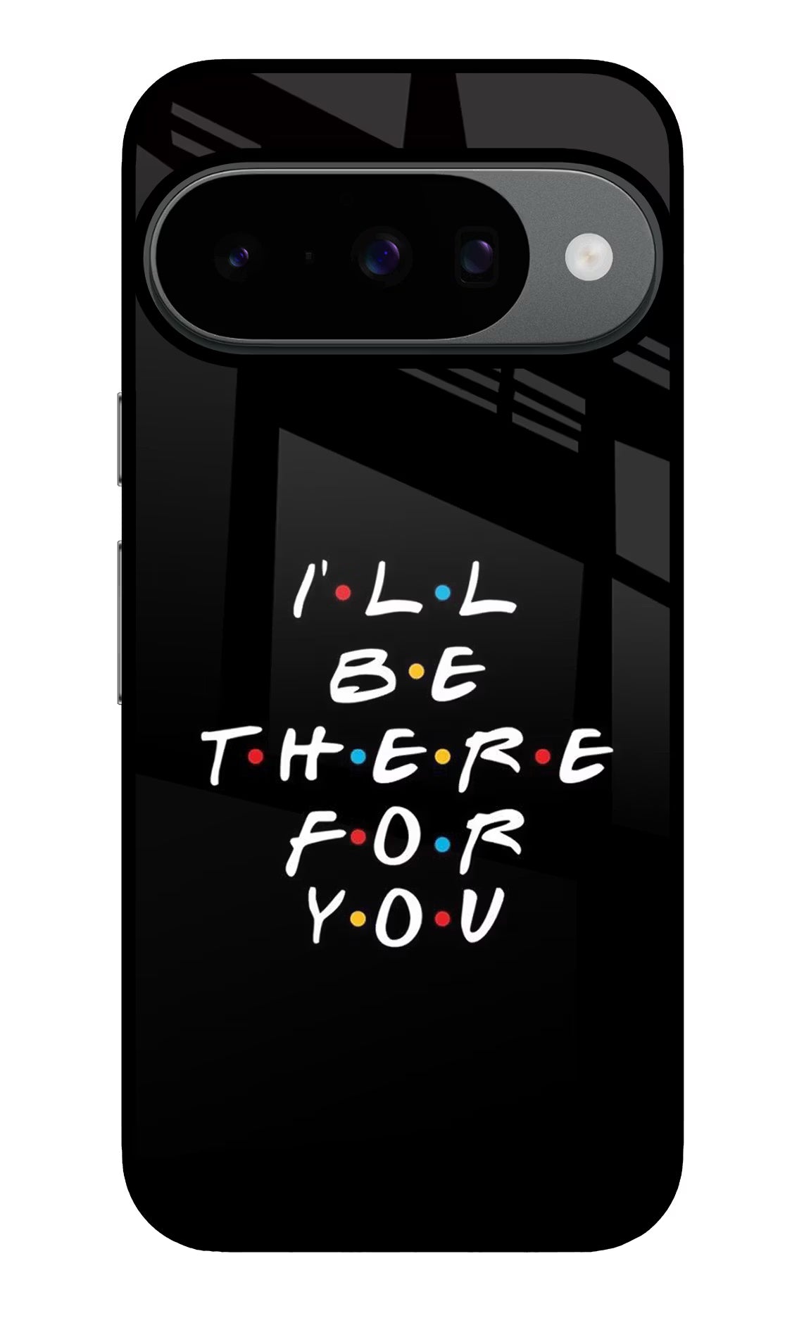 I'll Be There For You Google Pixel 10 Glass Case Back Cover by Casekaro